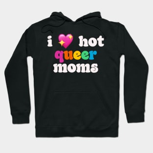 I 💖 hot queer moms - I love hot moms Hoodie